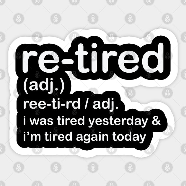 Retired i was Tired Yesterday and I'm Tired Again Today Sticker by shirtlux